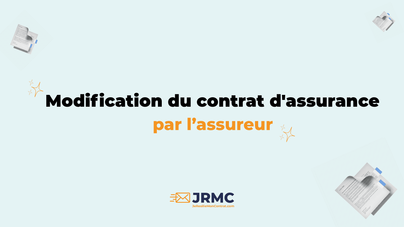 Modification contrat d'assurance par l'assureur : vos droits